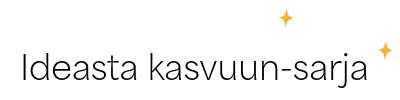 Ideasta kasvuun sarja